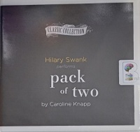 Pack of Two written by Caroline Knapp performed by Hilary Swank on Audio CD (Unabridged)